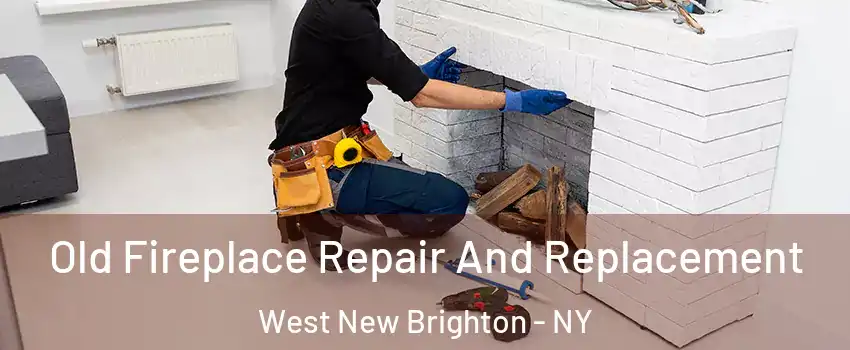 Old Fireplace Repair And Replacement West New Brighton - NY