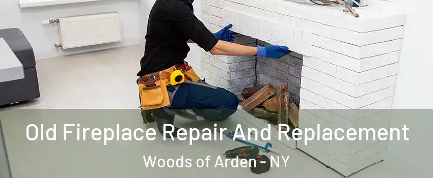 Old Fireplace Repair And Replacement Woods of Arden - NY