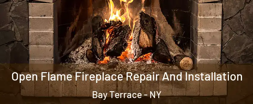 Open Flame Fireplace Repair And Installation Bay Terrace - NY