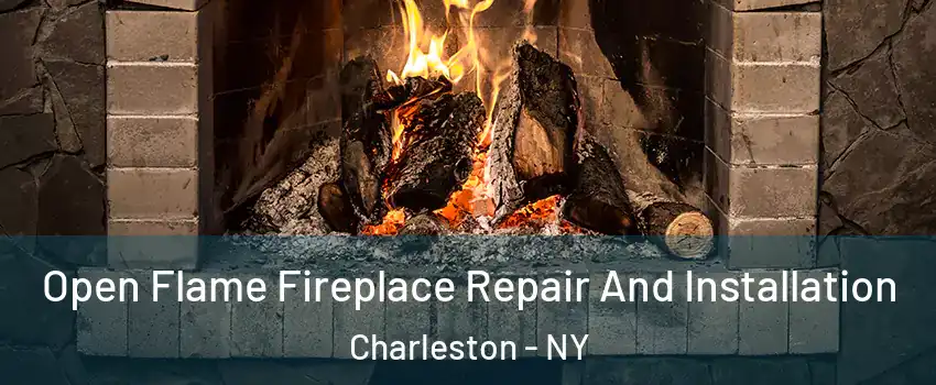 Open Flame Fireplace Repair And Installation Charleston - NY