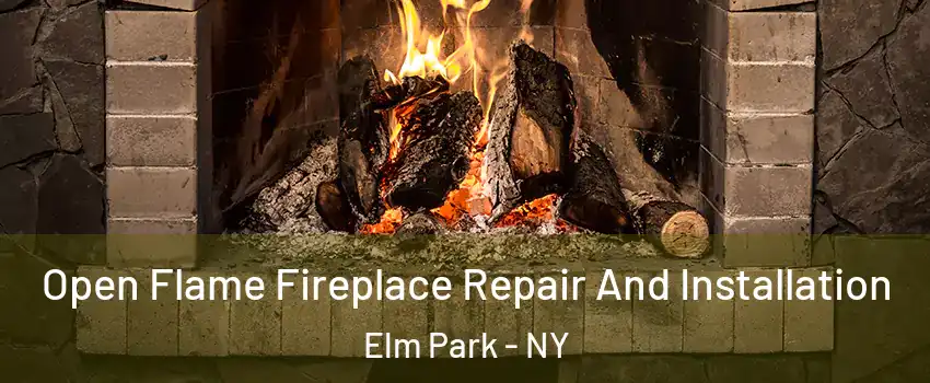 Open Flame Fireplace Repair And Installation Elm Park - NY