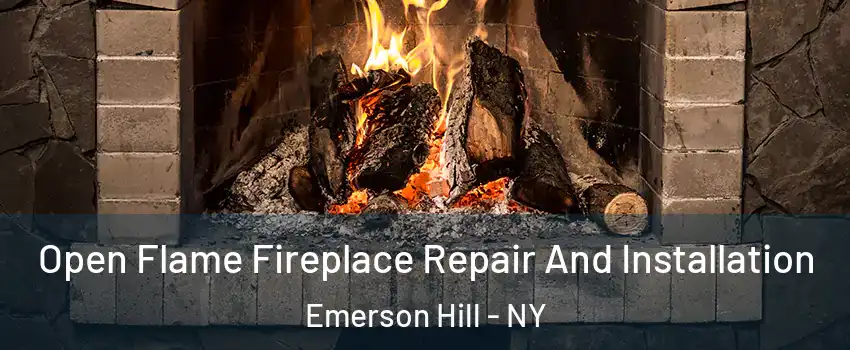 Open Flame Fireplace Repair And Installation Emerson Hill - NY