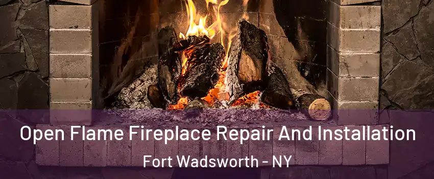 Open Flame Fireplace Repair And Installation Fort Wadsworth - NY