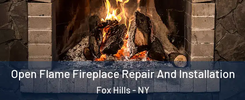 Open Flame Fireplace Repair And Installation Fox Hills - NY