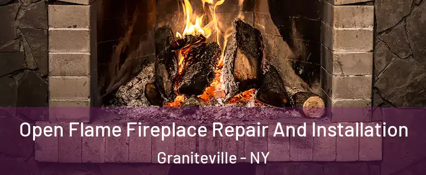 Open Flame Fireplace Repair And Installation Graniteville - NY