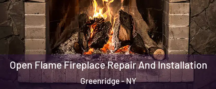 Open Flame Fireplace Repair And Installation Greenridge - NY