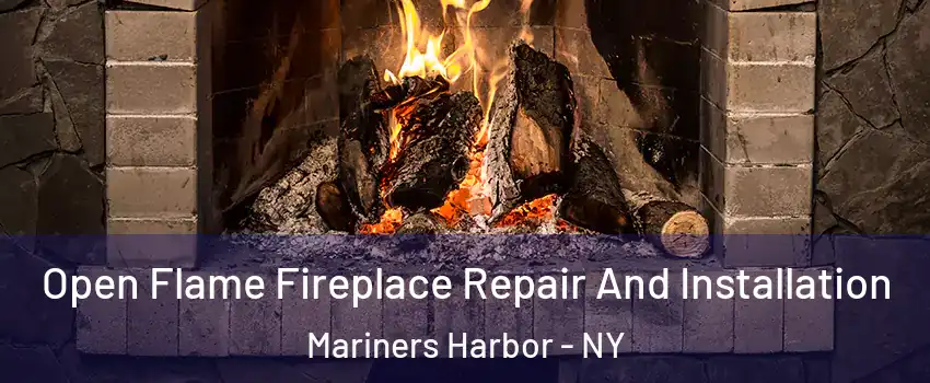 Open Flame Fireplace Repair And Installation Mariners Harbor - NY