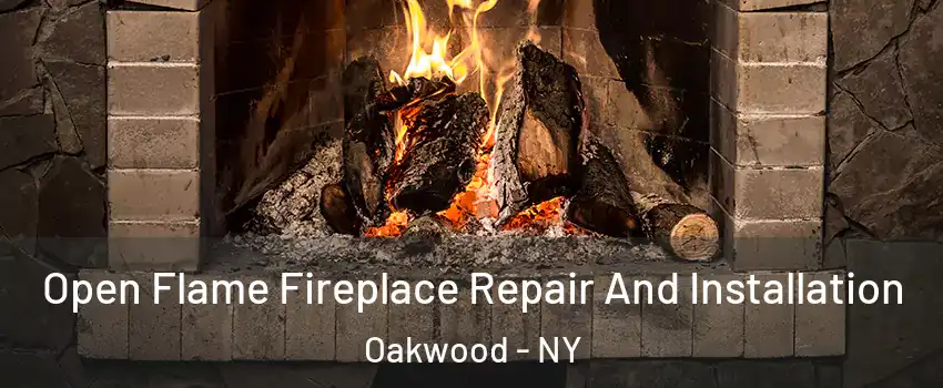 Open Flame Fireplace Repair And Installation Oakwood - NY