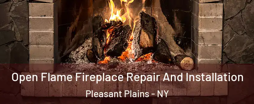 Open Flame Fireplace Repair And Installation Pleasant Plains - NY