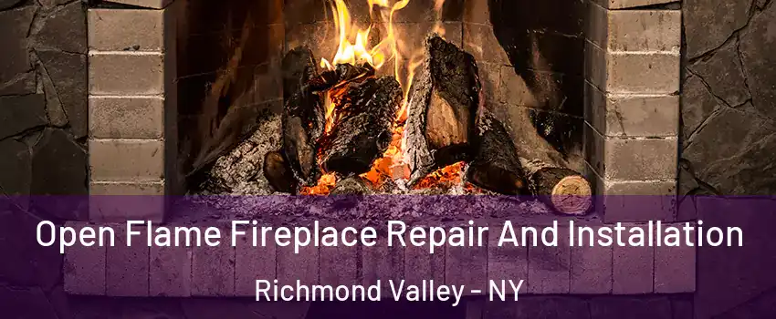 Open Flame Fireplace Repair And Installation Richmond Valley - NY