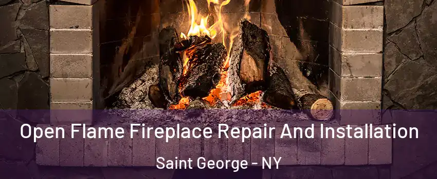 Open Flame Fireplace Repair And Installation Saint George - NY