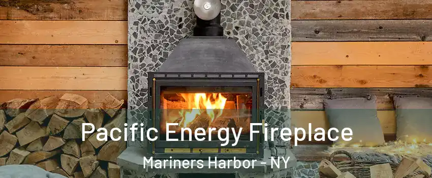 Pacific Energy Fireplace Mariners Harbor - NY