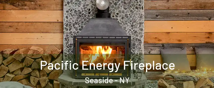 Pacific Energy Fireplace Seaside - NY