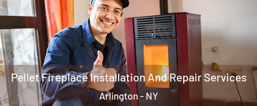 Pellet Fireplace Installation And Repair Services Arlington - NY