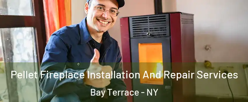 Pellet Fireplace Installation And Repair Services Bay Terrace - NY