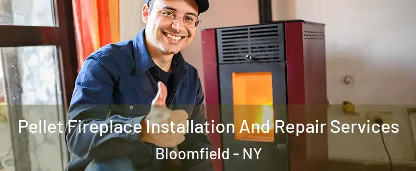 Pellet Fireplace Installation And Repair Services Bloomfield - NY