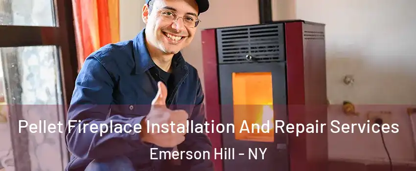 Pellet Fireplace Installation And Repair Services Emerson Hill - NY