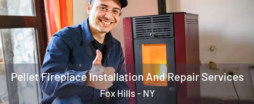 Pellet Fireplace Installation And Repair Services Fox Hills - NY