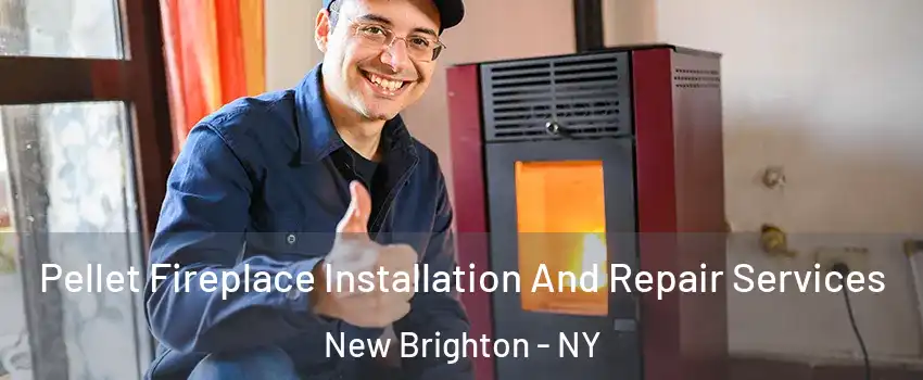 Pellet Fireplace Installation And Repair Services New Brighton - NY