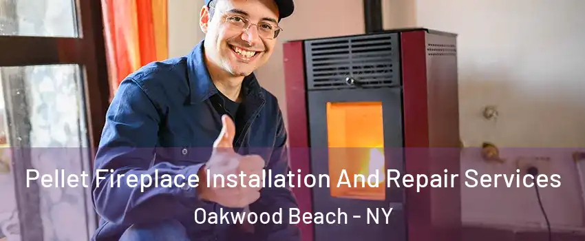 Pellet Fireplace Installation And Repair Services Oakwood Beach - NY