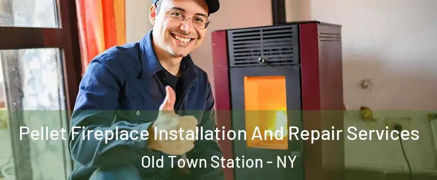 Pellet Fireplace Installation And Repair Services Old Town Station - NY