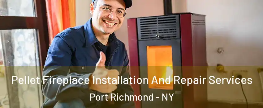 Pellet Fireplace Installation And Repair Services Port Richmond - NY