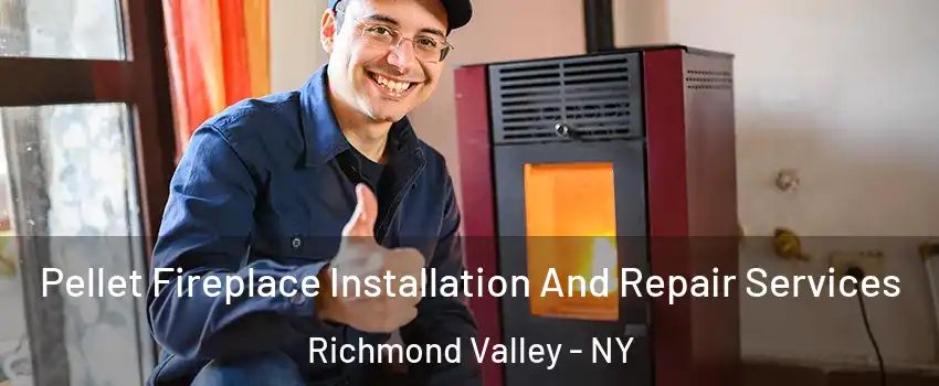 Pellet Fireplace Installation And Repair Services Richmond Valley - NY