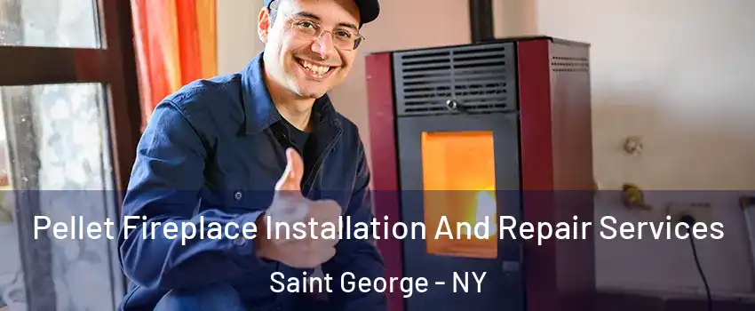 Pellet Fireplace Installation And Repair Services Saint George - NY