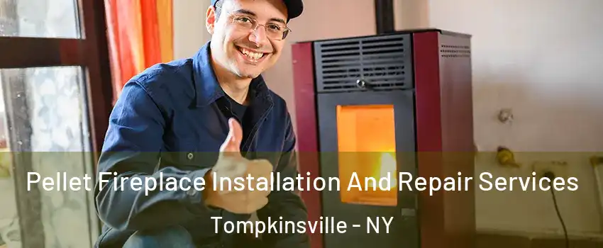 Pellet Fireplace Installation And Repair Services Tompkinsville - NY