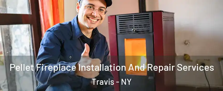 Pellet Fireplace Installation And Repair Services Travis - NY