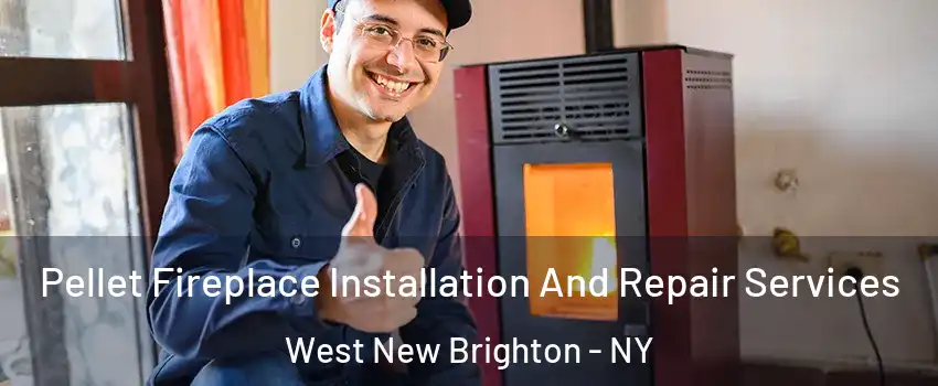 Pellet Fireplace Installation And Repair Services West New Brighton - NY