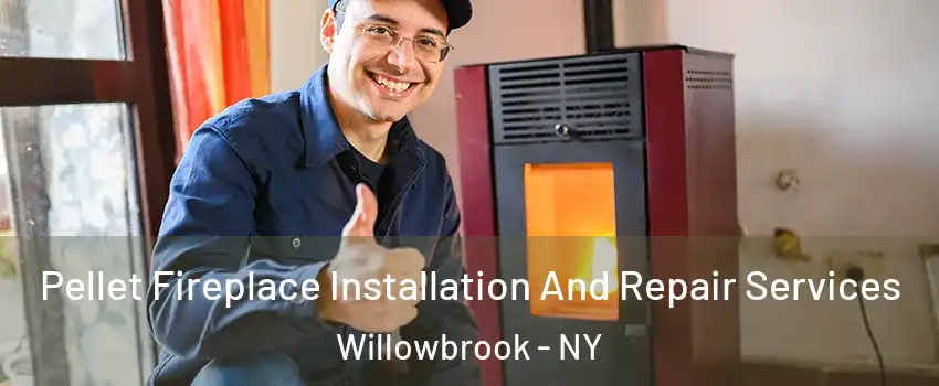 Pellet Fireplace Installation And Repair Services Willowbrook - NY