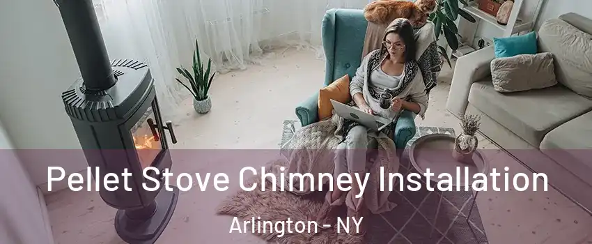 Pellet Stove Chimney Installation Arlington - NY