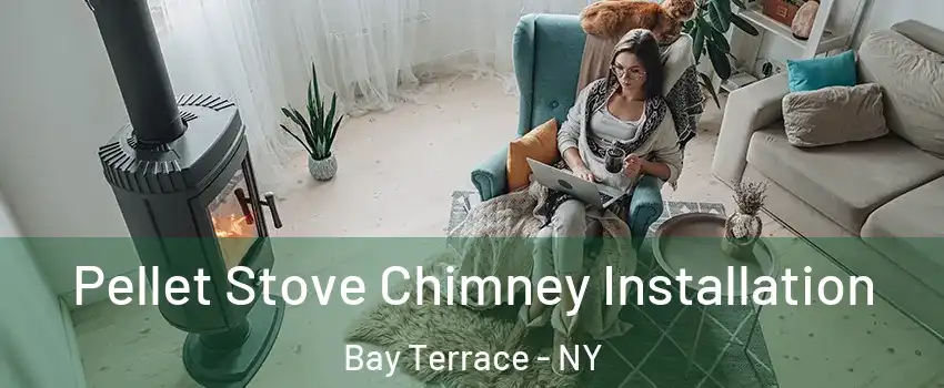 Pellet Stove Chimney Installation Bay Terrace - NY