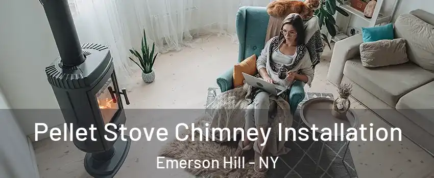 Pellet Stove Chimney Installation Emerson Hill - NY