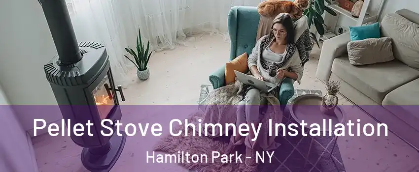 Pellet Stove Chimney Installation Hamilton Park - NY