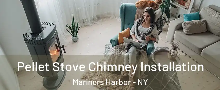 Pellet Stove Chimney Installation Mariners Harbor - NY