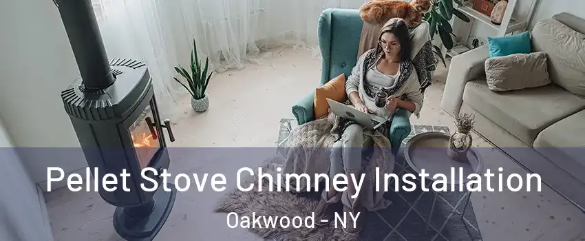 Pellet Stove Chimney Installation Oakwood - NY