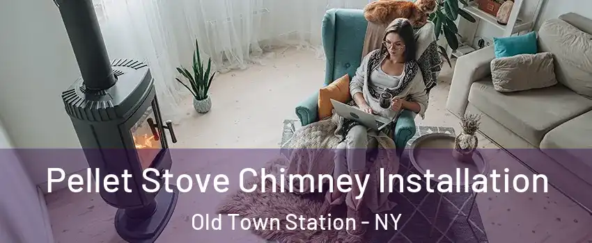 Pellet Stove Chimney Installation Old Town Station - NY