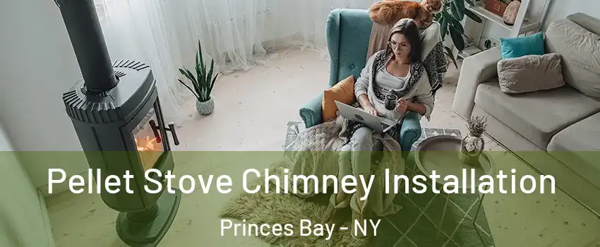 Pellet Stove Chimney Installation Princes Bay - NY