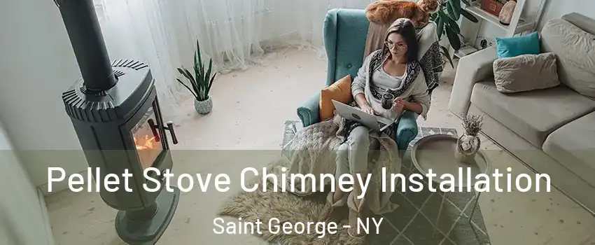 Pellet Stove Chimney Installation Saint George - NY