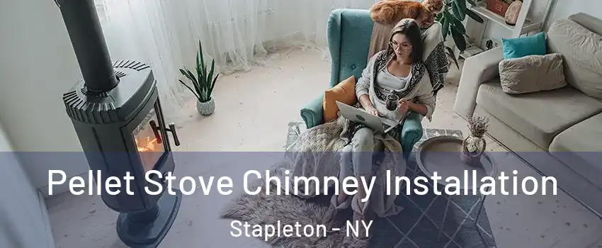 Pellet Stove Chimney Installation Stapleton - NY