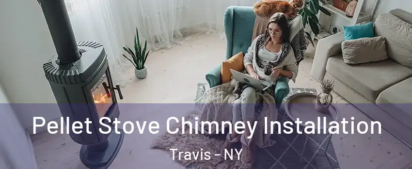 Pellet Stove Chimney Installation Travis - NY