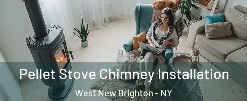 Pellet Stove Chimney Installation West New Brighton - NY