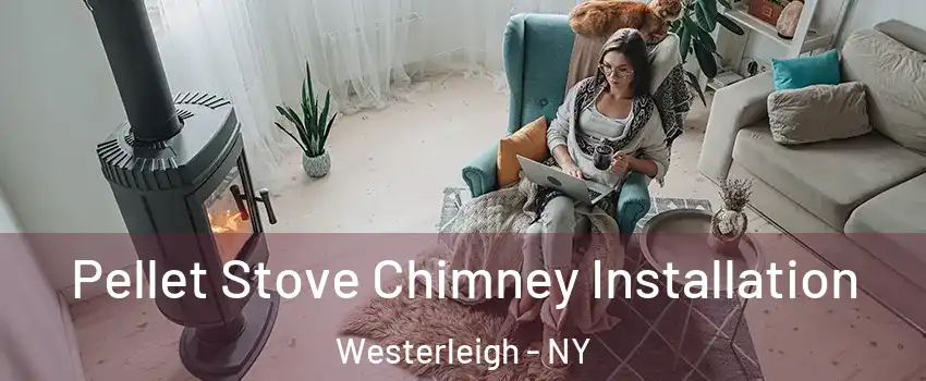 Pellet Stove Chimney Installation Westerleigh - NY