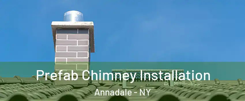 Prefab Chimney Installation Annadale - NY