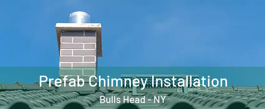 Prefab Chimney Installation Bulls Head - NY