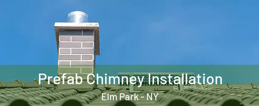 Prefab Chimney Installation Elm Park - NY