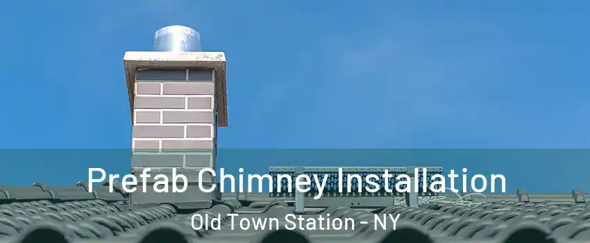 Prefab Chimney Installation Old Town Station - NY