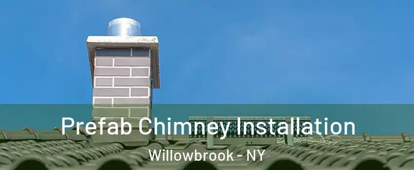 Prefab Chimney Installation Willowbrook - NY